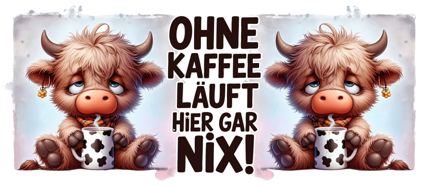 Tassendesign Kuh "Ohne Kaffee läuft hier garnix"