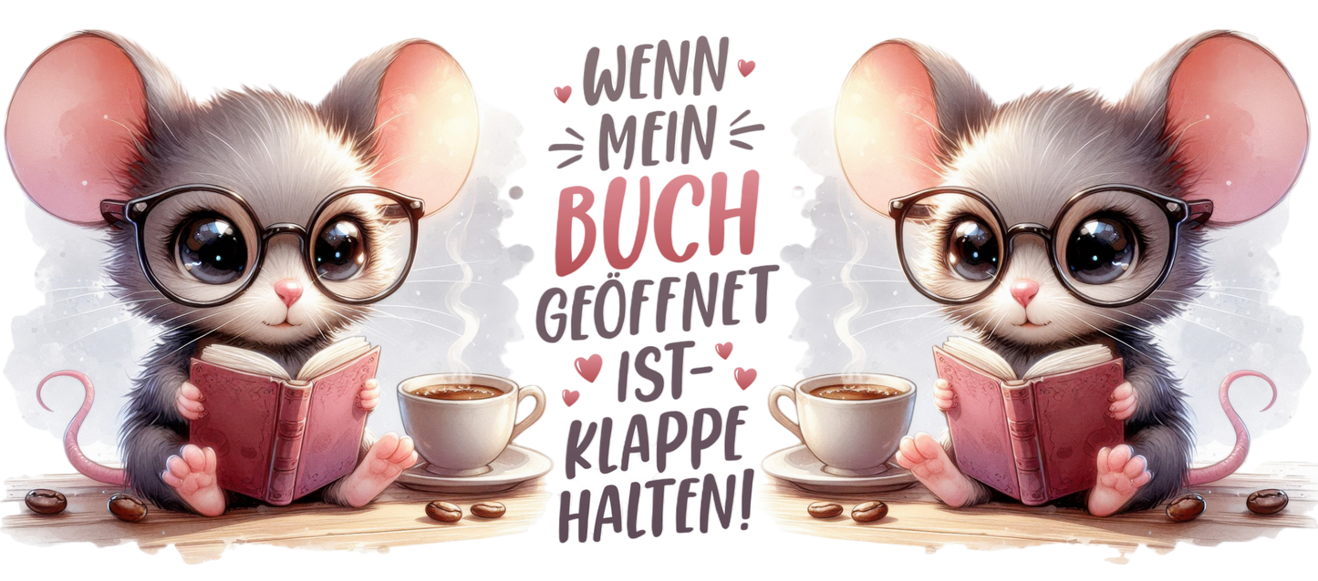 Tassendesign Maus "Wenn mein Buch geöffnet ist, Klappe halten!"