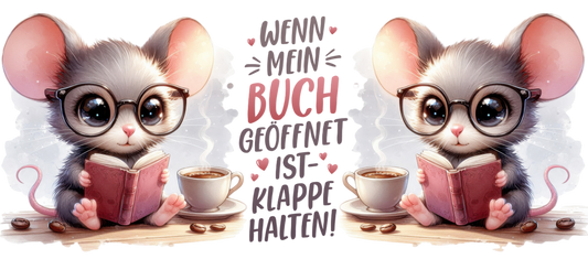 Tassendesign Maus "Wenn mein Buch geöffnet ist, Klappe halten!"
