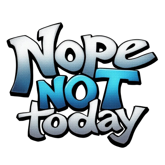 Nope not Today #3