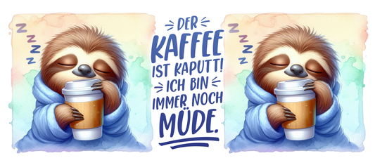 Tassendesign Faultier "Der Kaffee ist kaputt! Ich bin immernoch müde!"
