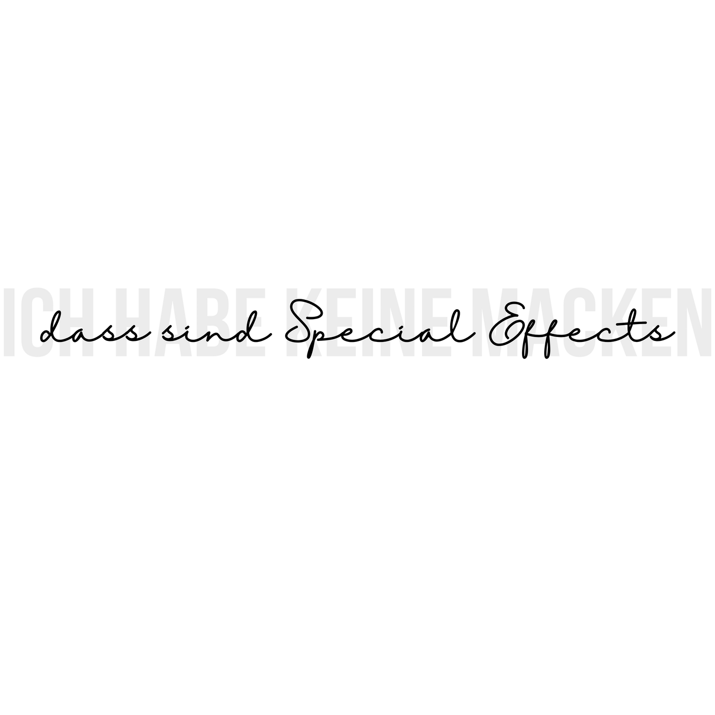 Spruch "Ich habe keine Macken, dass sind Special Effects" #2